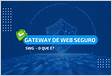 O que é SWG Gateway Web Seguro